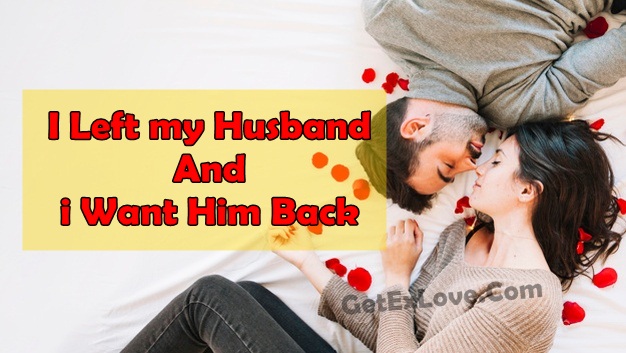 I Left my Husband And i Want Him Back